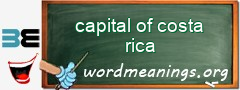 WordMeaning blackboard for capital of costa rica